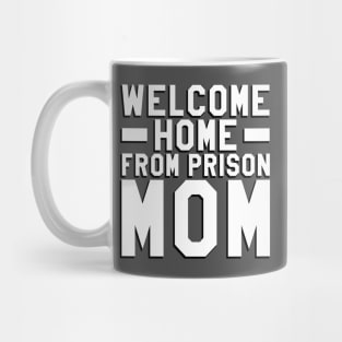 Welcome Home From Prison Mom Mug